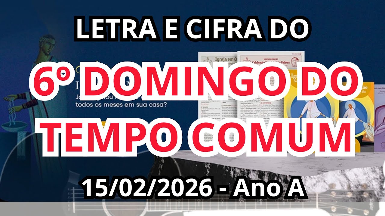 6º DOMINGO DO TEMPO COMUM - 15/02/2026 - Ano A - MÚSICAS LITÚRGICAS COM LETRA E CIFRA!(Inclui PDF)