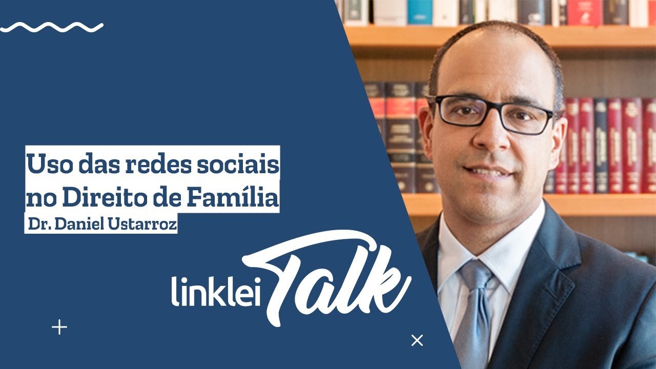 LinkLei Talk 2.0 | Daniel Ustarroz - Uso das redes sociais no Direito de Fam&iacute;lia