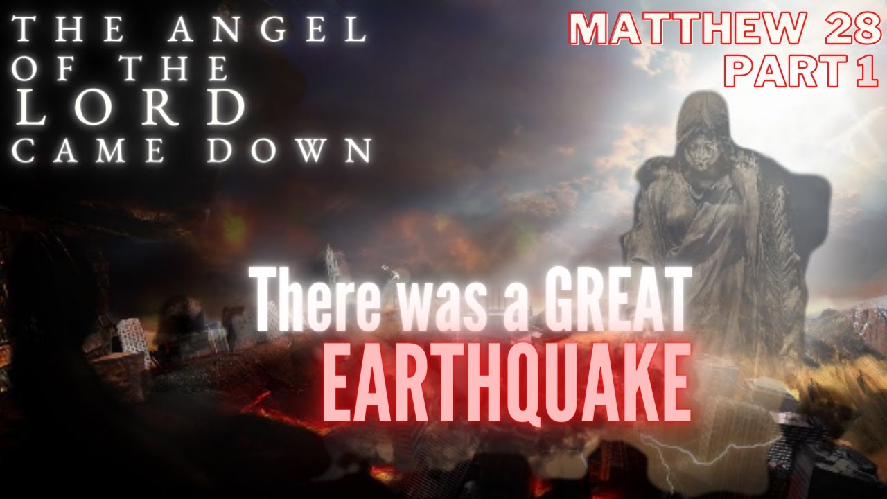 Matthew 28 - Part 1 - There was a great Earthquake - The Angel of the Lord came down!