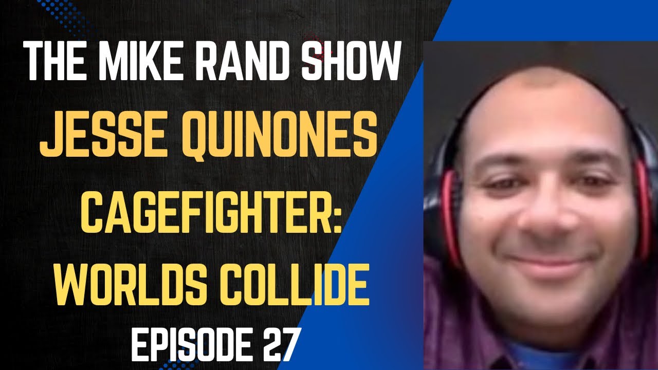 Jesse Quinones (Cagefighter: Worlds Collide) | The Mike Rand Show S2 E10 &bull; Episode 27