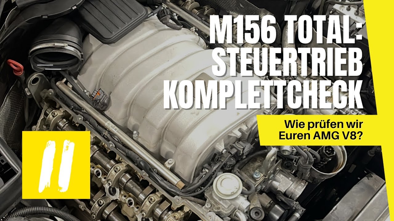 M156 AMG V8 - Steuertrieb prüfen - Wie läuft das ab?