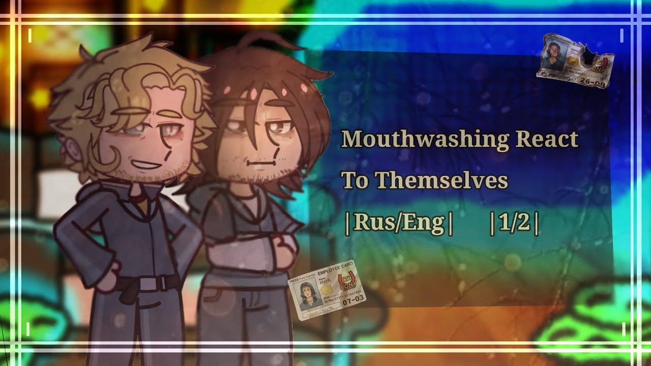 •Mouthwashing React To Themselves|Rus/Eng|•1/2•