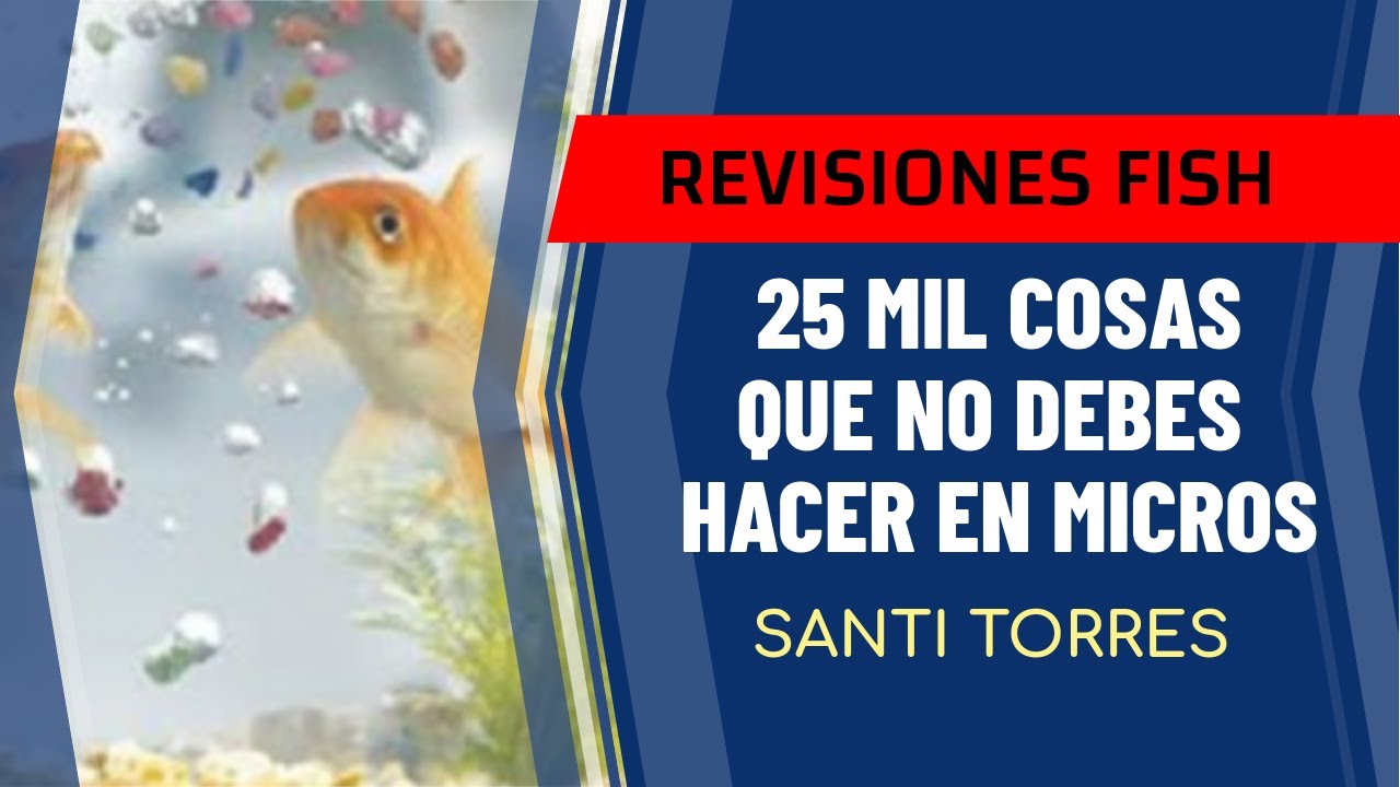Revisiones Fish : 🐳 25 mil 🐟 cosas que no debes hacer en 🐋 Microlímites 🐬