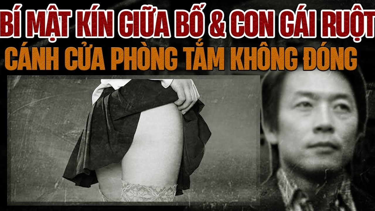Kỳ Án Trung Quốc : Bí Mật Giữa Bố & Con Gái