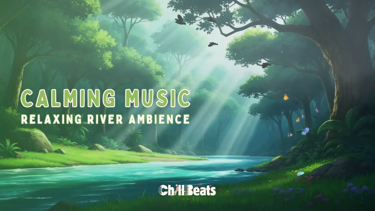 Relaxing River Ambience & Soft Music to Ease Your Mind | ChillBeats Cabin