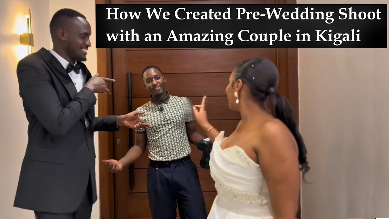 BTS - How We Created Pre-Wedding Shoot with an Amazing Couple in Kigali