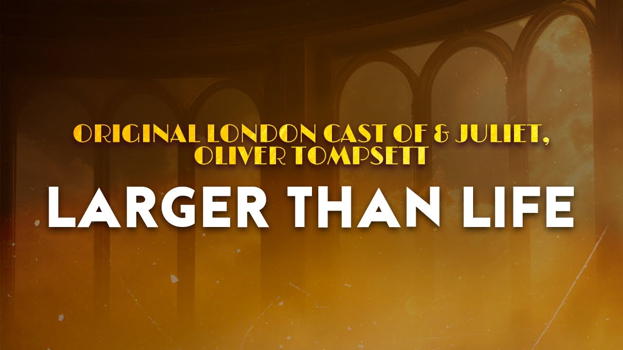 Original London Cast of &Juliet, Oliver Tompsett – Larger Than Life | From &Juliet (Lyrics)