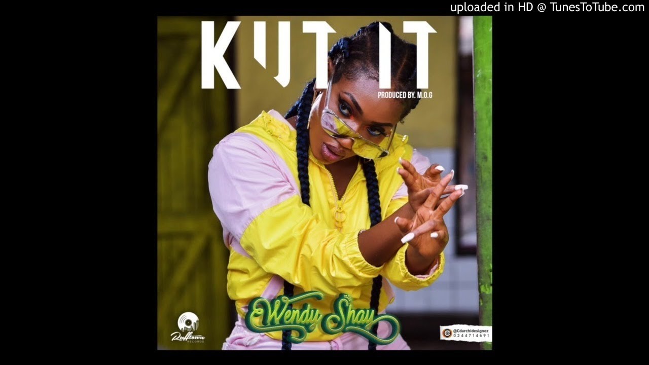 Wendy Shay &ndash; (Kut It) Prod By MOG Beatz
