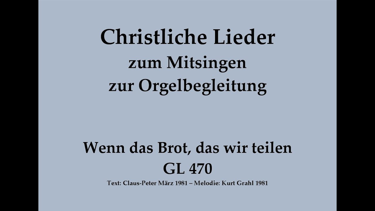 Wenn das Brot, das wir teilen GL 470 Christliches Lied zum Mitsingen mit Orgelbegleitung