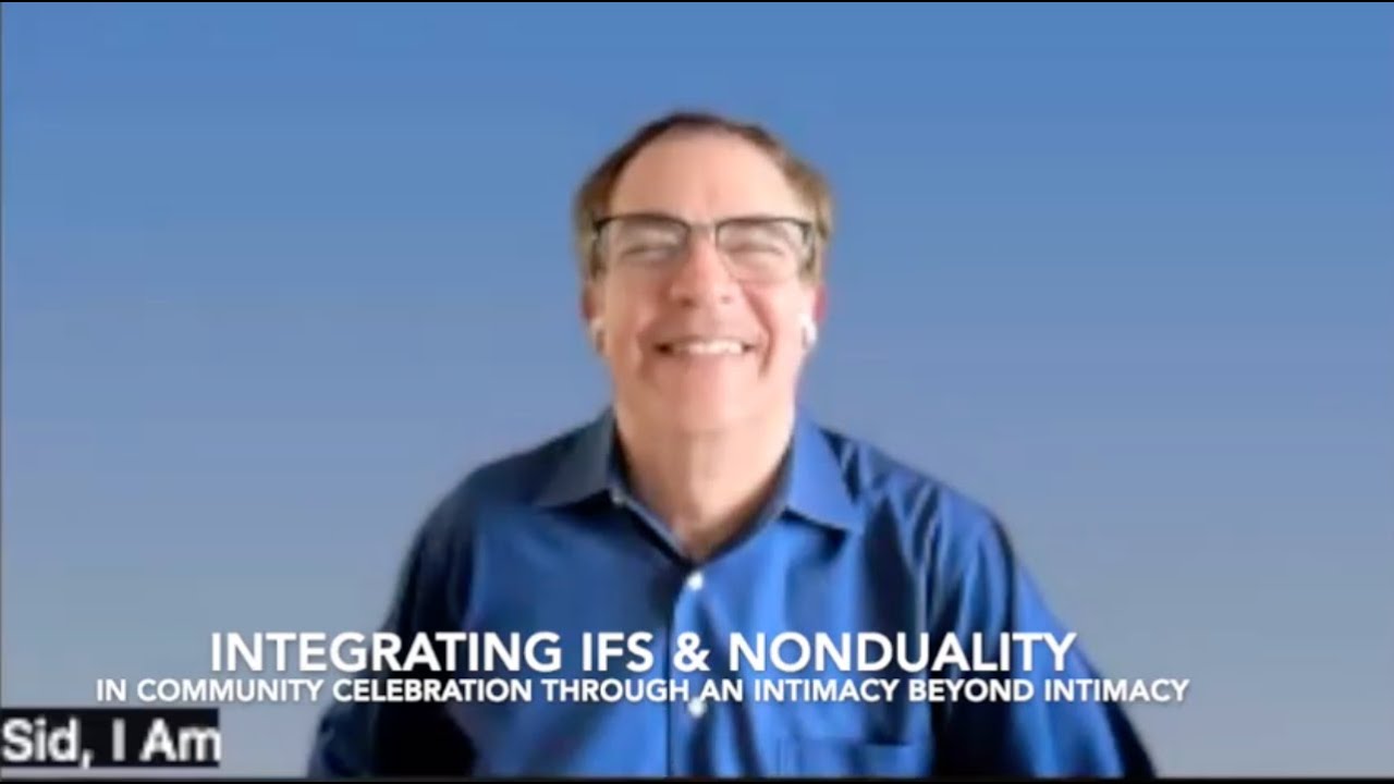 Integrating IFS & Nonduality  (through an Intimacy beyond Intimacy in a Community Celebration)
