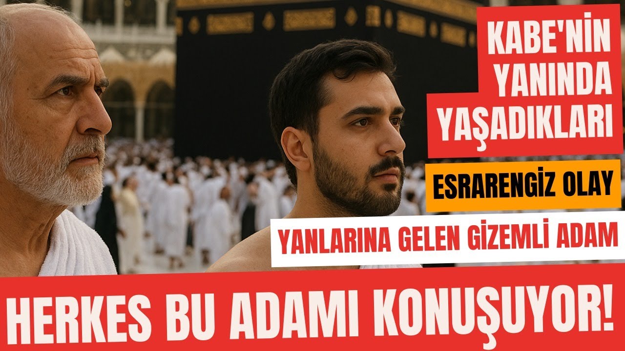 Hacda Kabe'nin Yanında Yaşadığı Olayda Gizemli Bir Adam Yanında Geldi ve Yaptığı İle Hayatı Değişti!