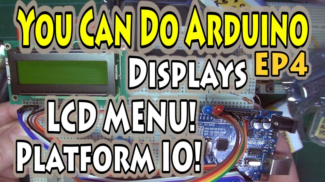 EP4 – How to Program Arduino – Displays, LCD Menu & PlatformIO