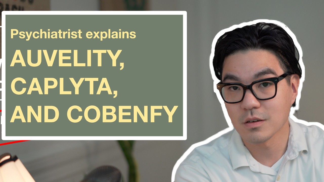Psychiatrist explains: Auvelity, Caplyta, and Cobenfy