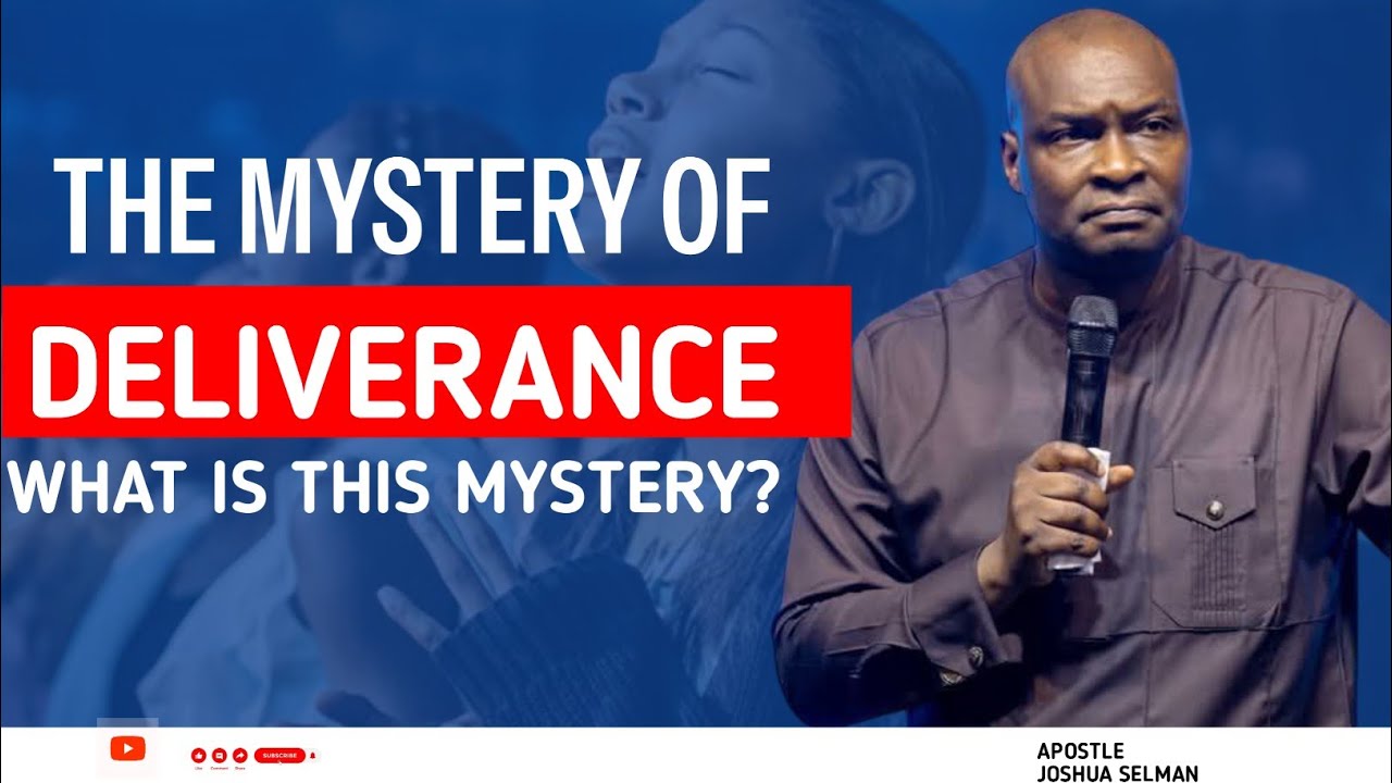 THE MYSTERY OF DELIVERANCE || APOSTLE JOSHUA SELMAN