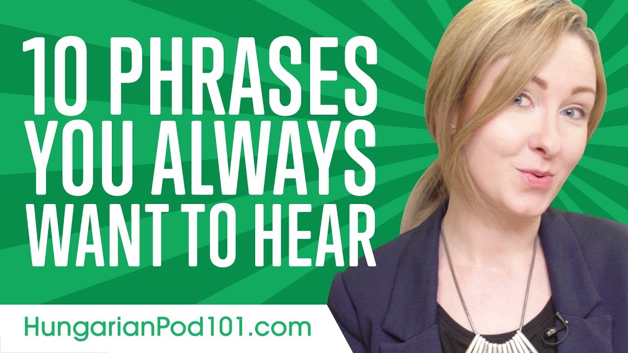Learn the 10 Phrases You Always Want to Hear in Hungarian
