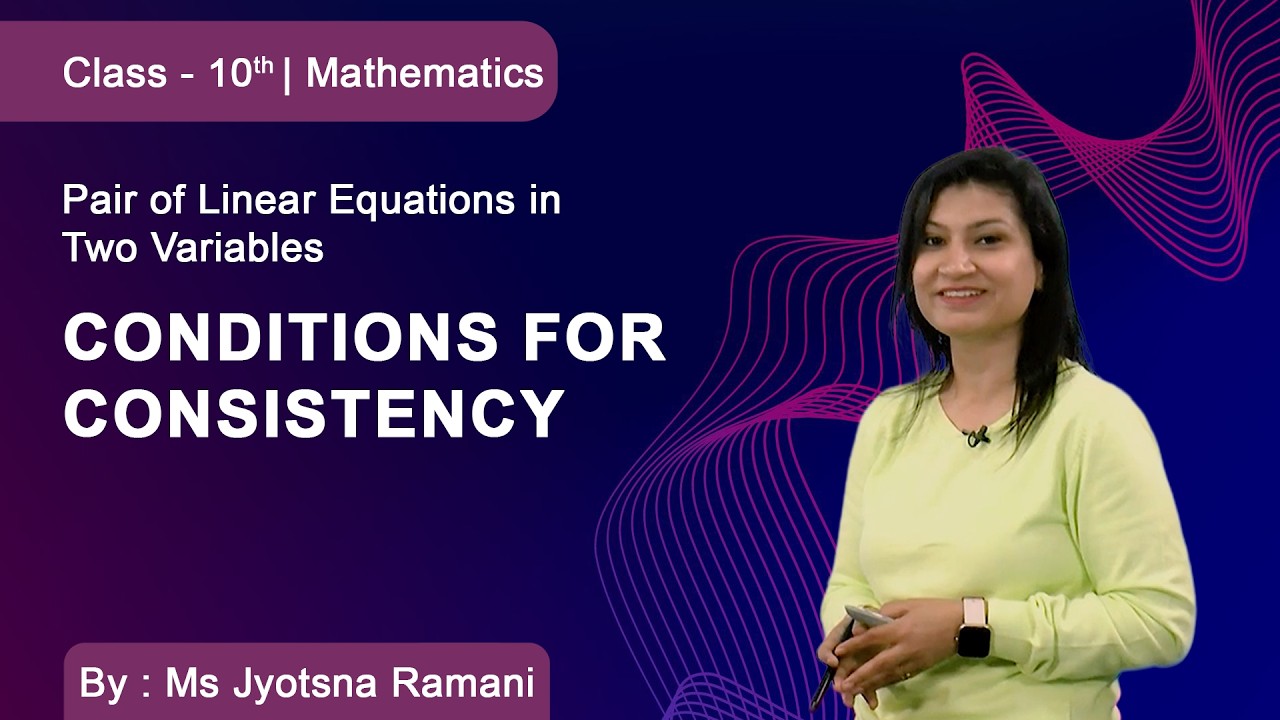 Class 10 | Mathematics | Pair of Linear Equations in Two Variables | Conditions for Consistency