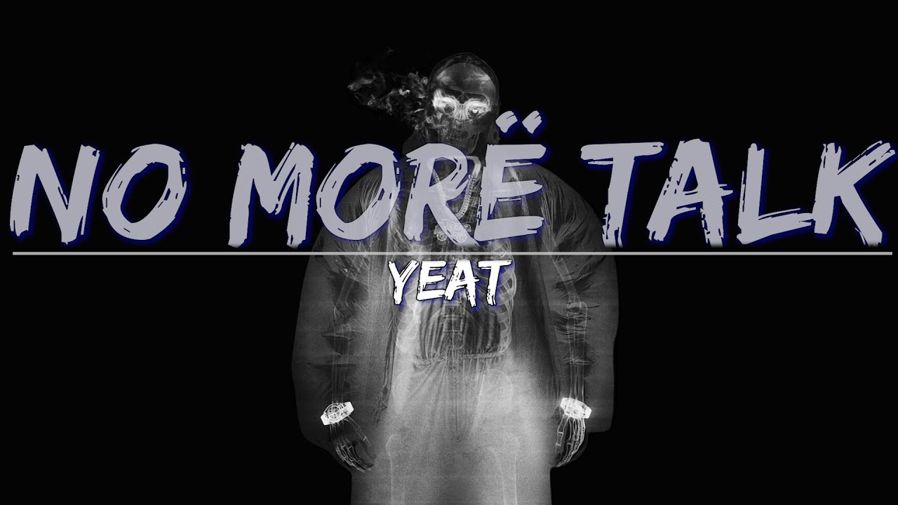 Yeat - No mor&euml; talk (Explicit) (Lyrics) - Full Audio, 4k Video