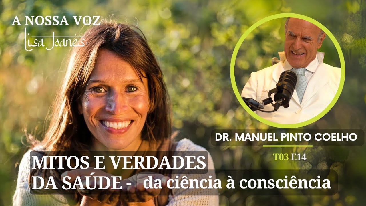 Mitos e Verdades da Saúde: da Ciência à Consciência, com Dr. Manuel Pinto Coelho