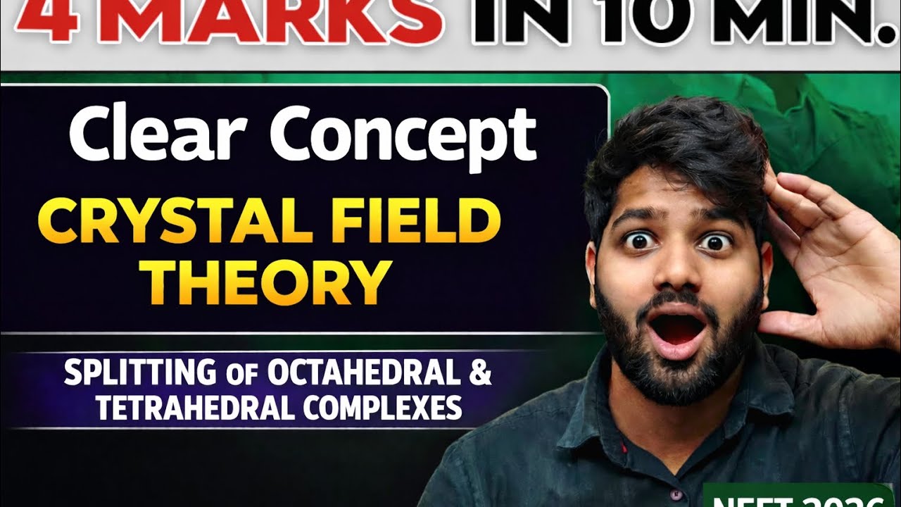 Crystal Field Theory in 10 Minutes🔥 | Splitting of Octahedral & Tetrahedral Complexes | NEET 2026