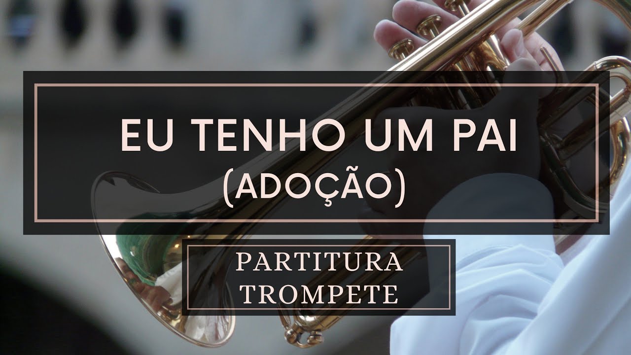 Eu Tenho Um Pai (Adoção) - Partitura Trompete