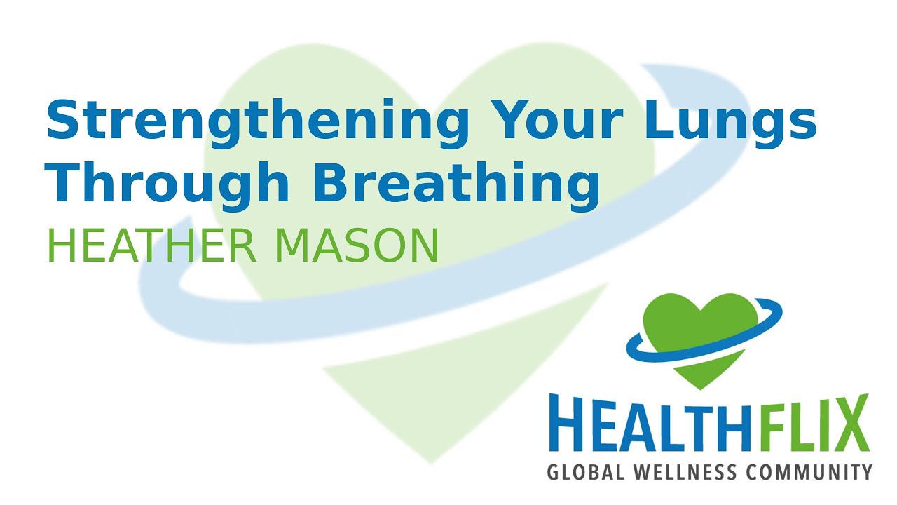 Strengthen Your Lungs Through Breathing (Heather Mason)