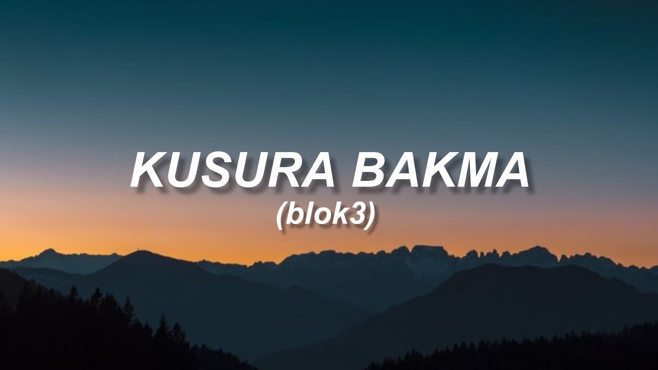 blok3 - kusura bakma (s&ouml;zleri) 