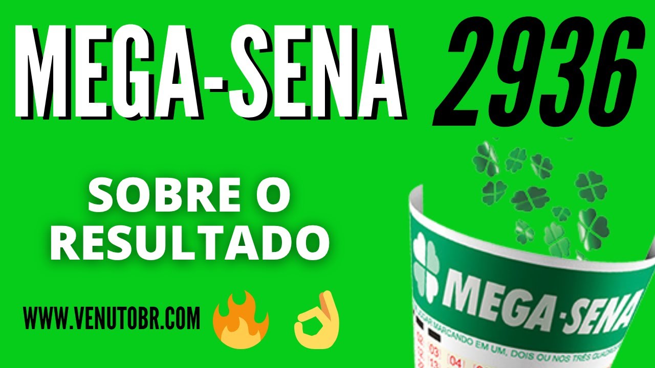 SOBRE O RESULTADO MEGA SENA 2936