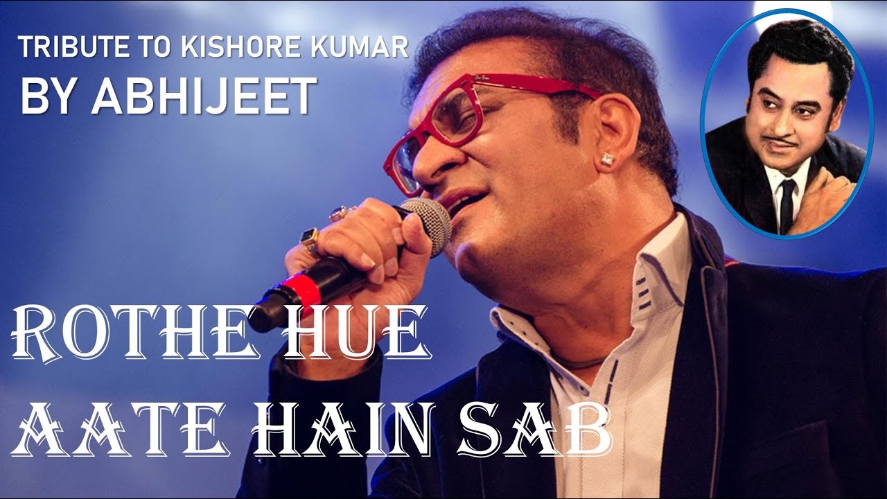 ABHIJEET: ROTHE HUE AATE HAIN SAB (TRIBUTE TO KISHORE KUMAR)