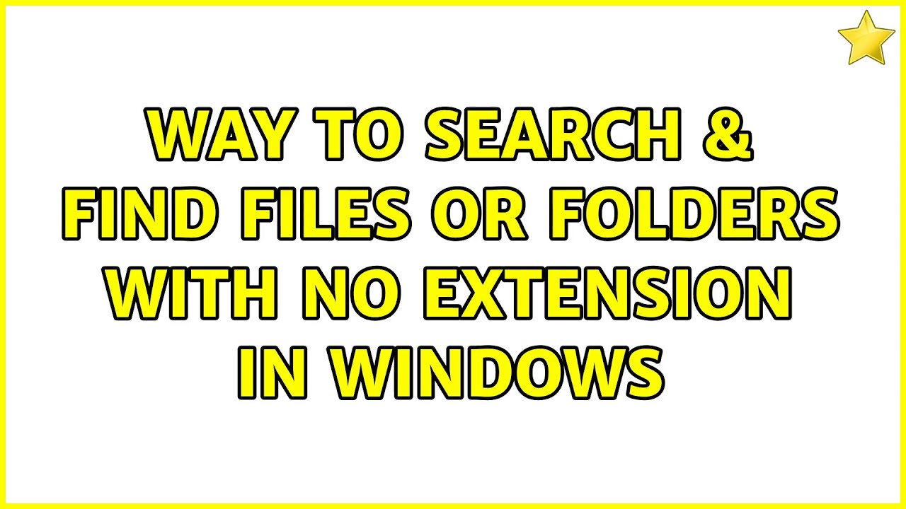 Way to search & find Files or Folders with no Extension in Windows (3 Solutions!!)