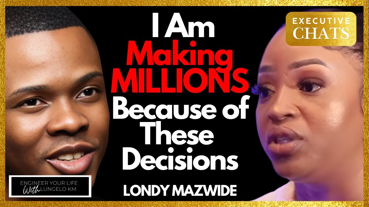 LONDY MAZWIDE (CEO): I Am Making Millions Because of These Choices!