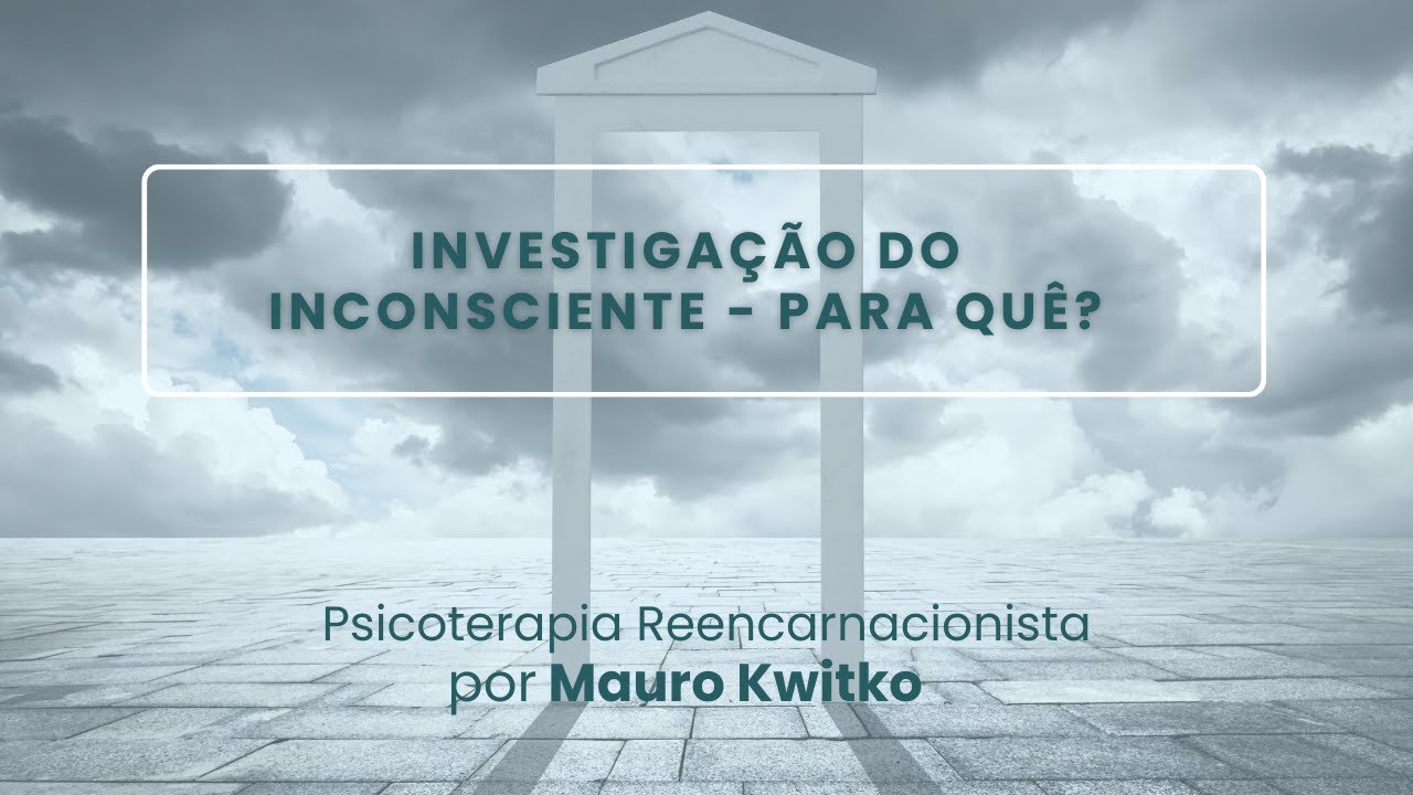 Investigação do Inconsciente - Para quê?