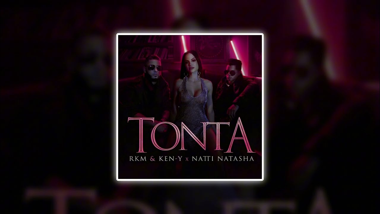Tonta | RKM & Ken-y, Natti Natasha (speed up)