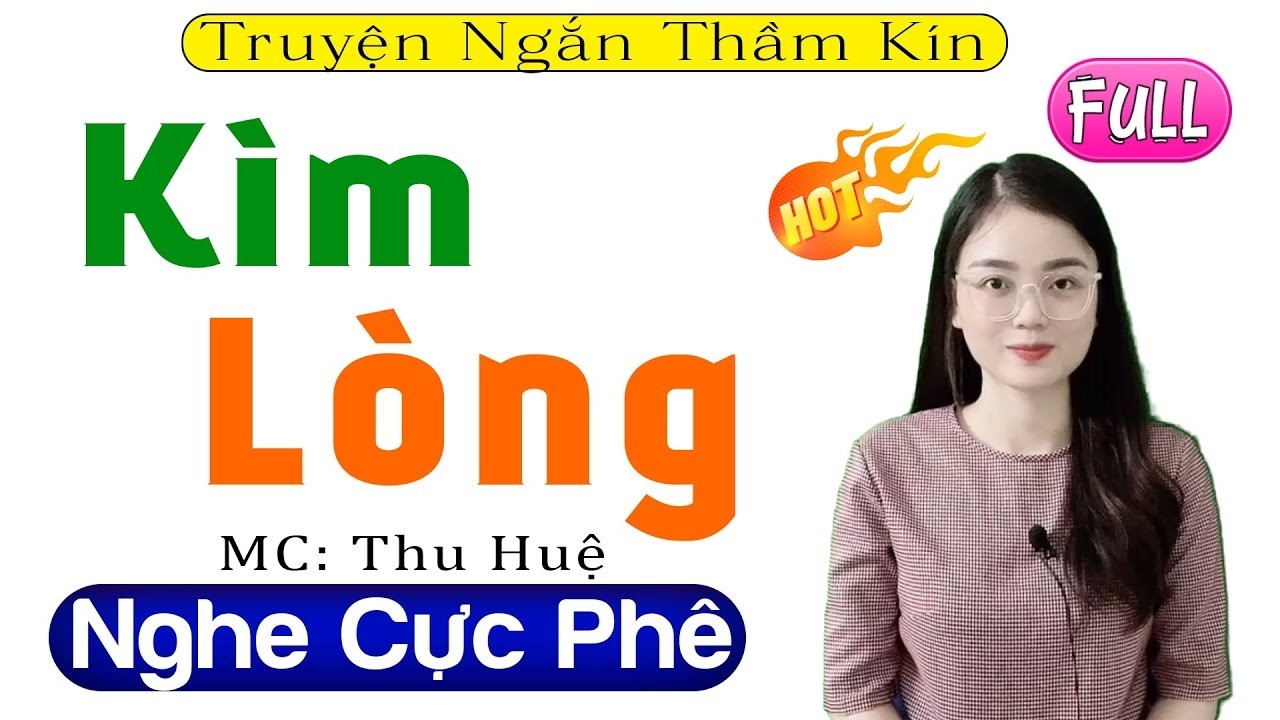 [FULL] KÌM LÒNG _ Nghe Thôi Cũng Thấy Kích Thích