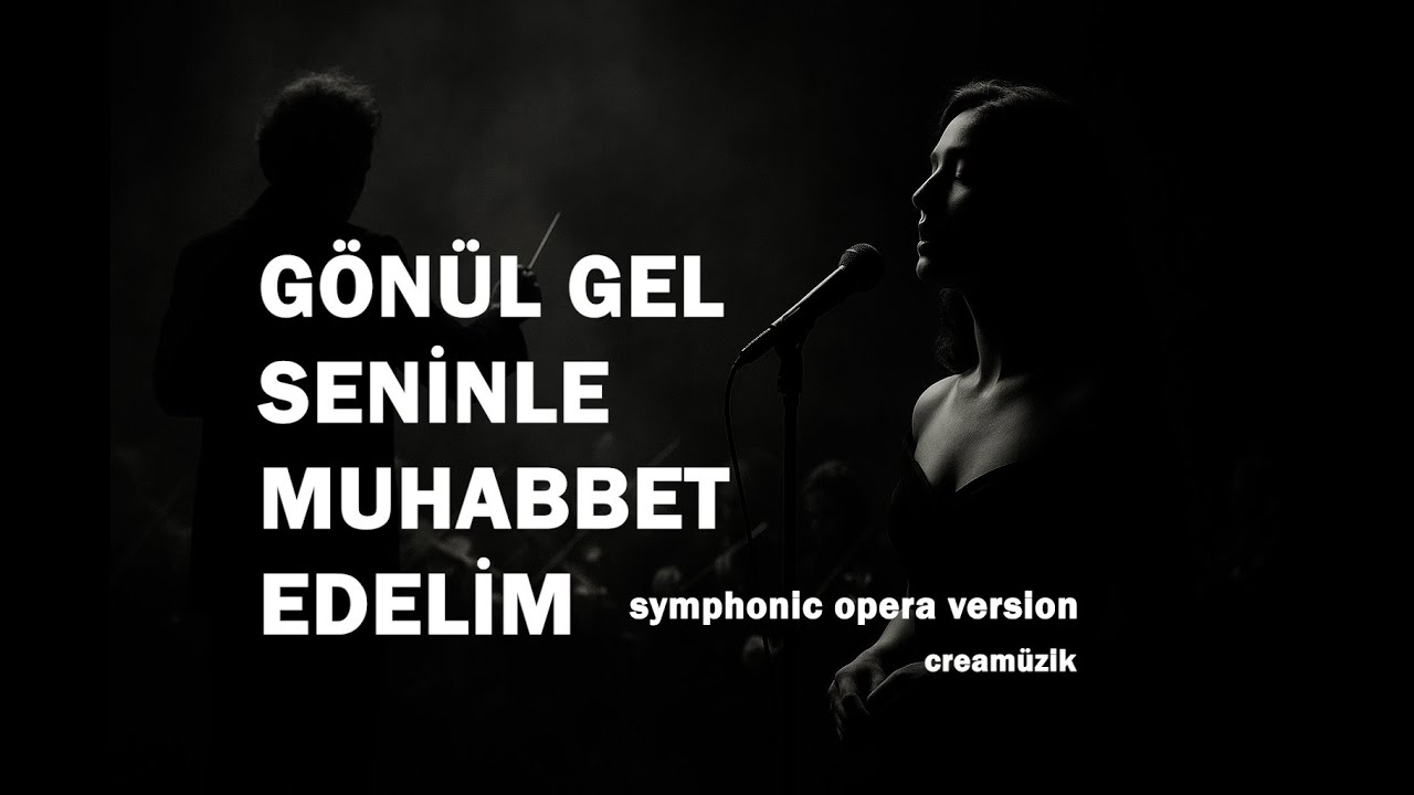 🎼 G&ouml;n&uuml;l Gel Seninle Muhabbet Edelim | Symphonic Opera Cover  | Senfonik Opera 🎼