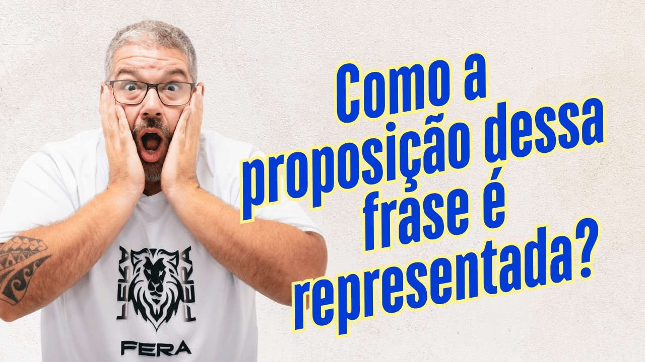 Como a proposição dessa frase é representada?
