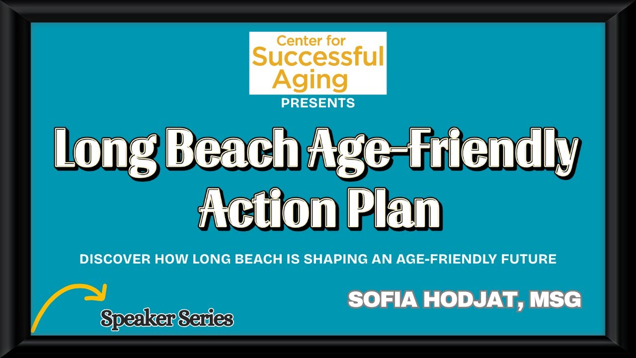 Long Beach Age-Friendly Action Plan | Sofia Hodjat, MSG