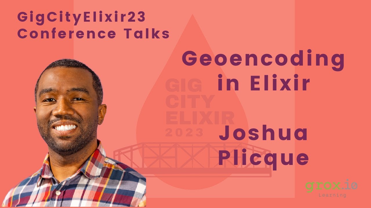 GigCityElixir23 - Joshua Plicque  - Geoencoding in Elixir