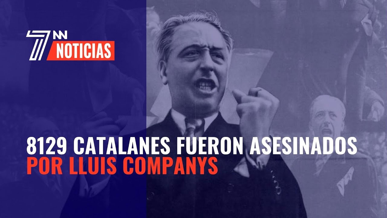 AL MENOS 8.129 CATALANES FUERON ASESINADOS POR EL ÍDOLO DEL NACIONALISMO: LLUIS COMPANYS