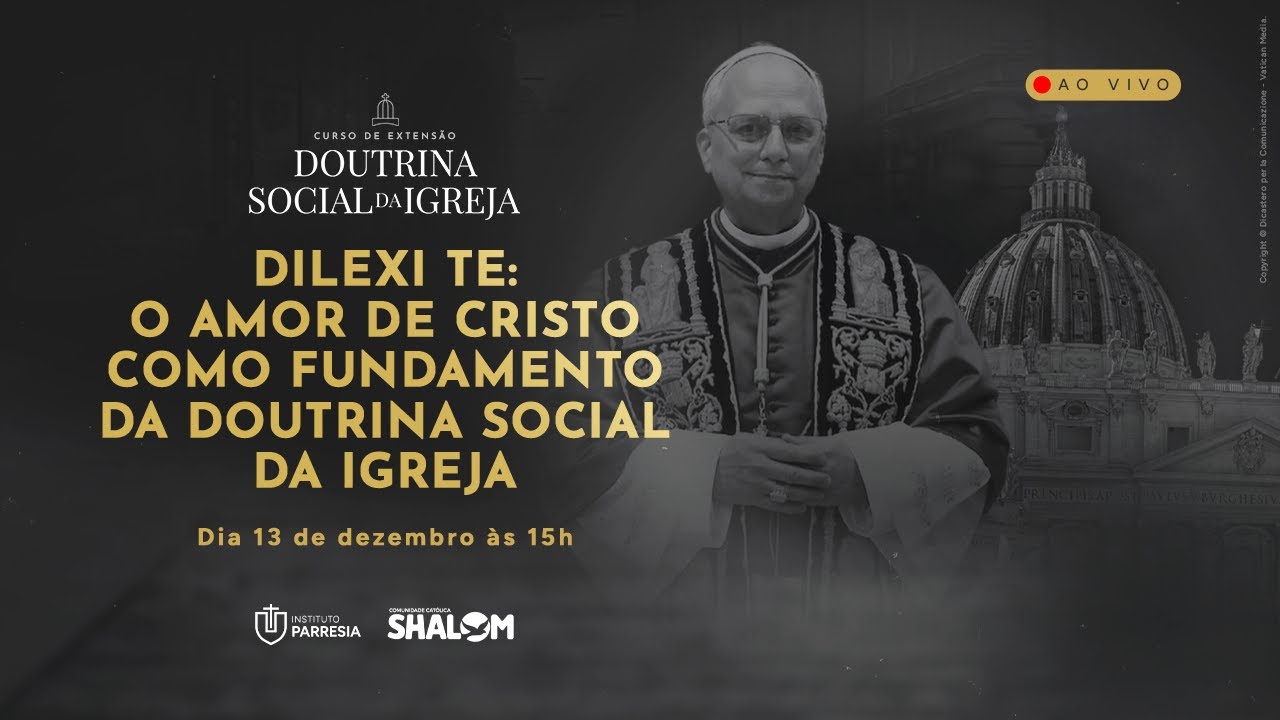 Dilexi Te: o amor de Cristo como fundamento da Doutrina Social da Igreja | AULA AO VIVO