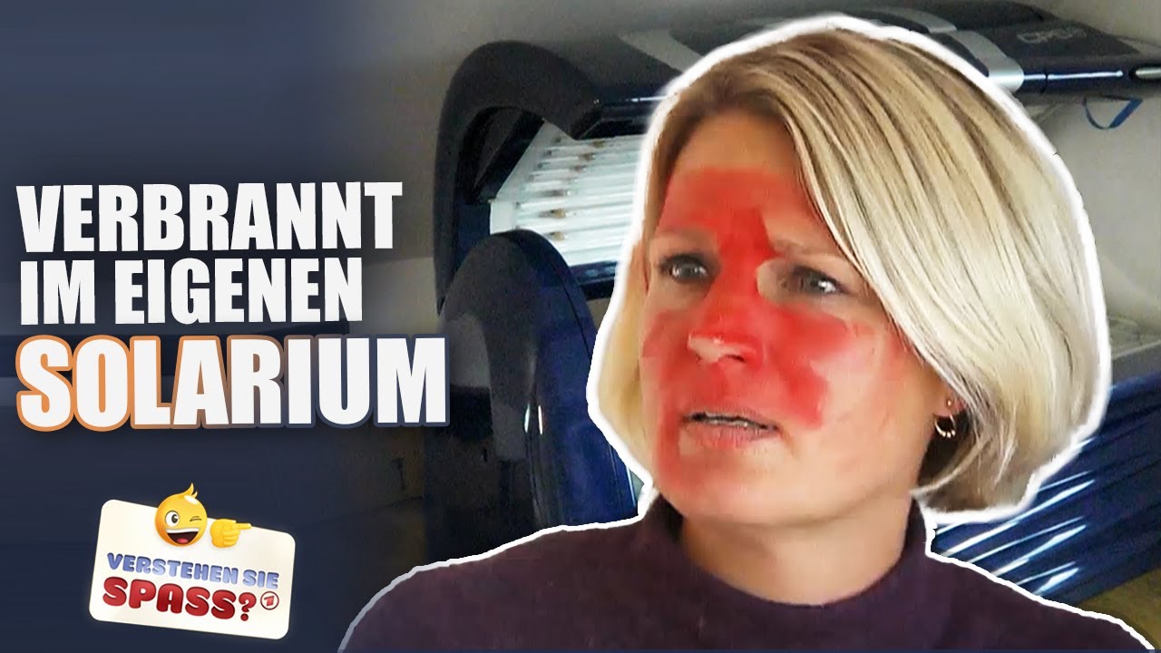 Im eigenen Solarium verbrannt | Verstehen Sie Spaß?