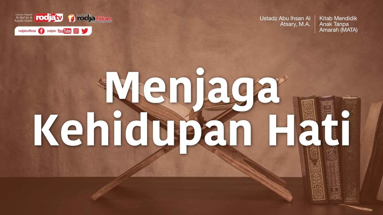 Menjaga Kehidupan Hati (MATA)  - Ustadz Abu Ihsan Al-Atsary, M.A.