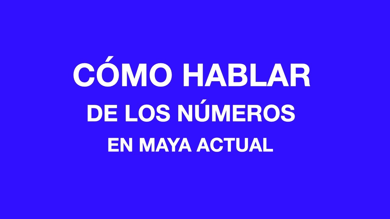 Cómo se habla de los números en  maya actual