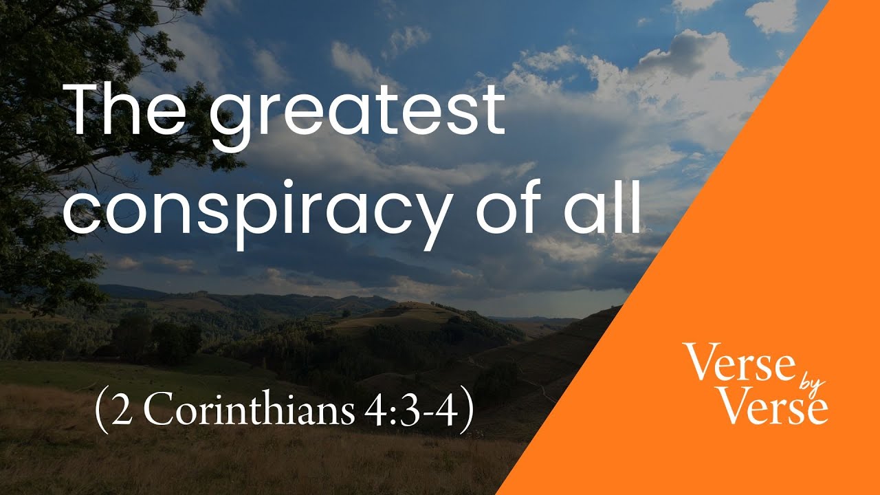 The Greatest Conspiracy of All (2 Corinthians 4:3-4) | Verse by Verse