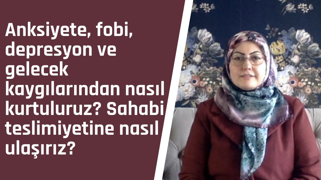 37-Anksiyete, depresyon ve gelecek kaygılardan nasıl kurtuluruz?Sahabi teslimiyetine nasıl ulaşırız?