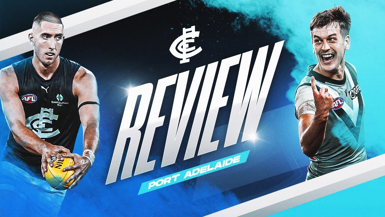 REVIEW | Carlton v Port Adelaide | AFL Round 18, 2023