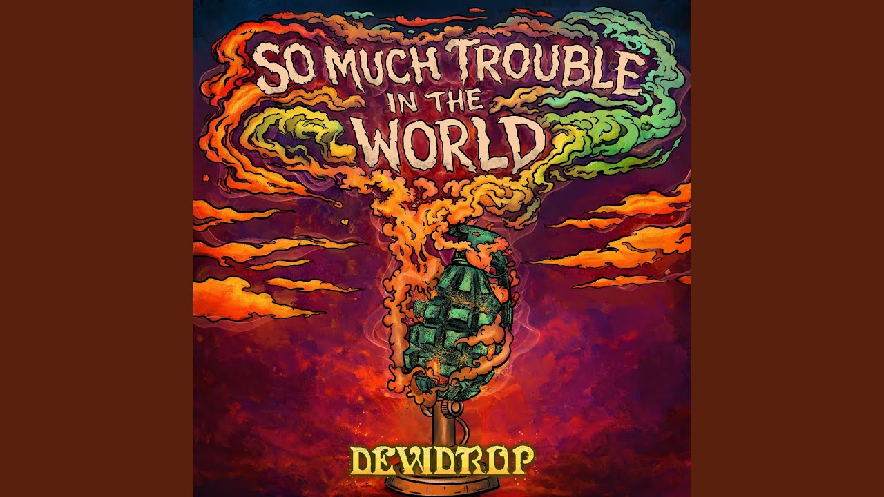 SO MUCH TROUBLE IN THE WORLD