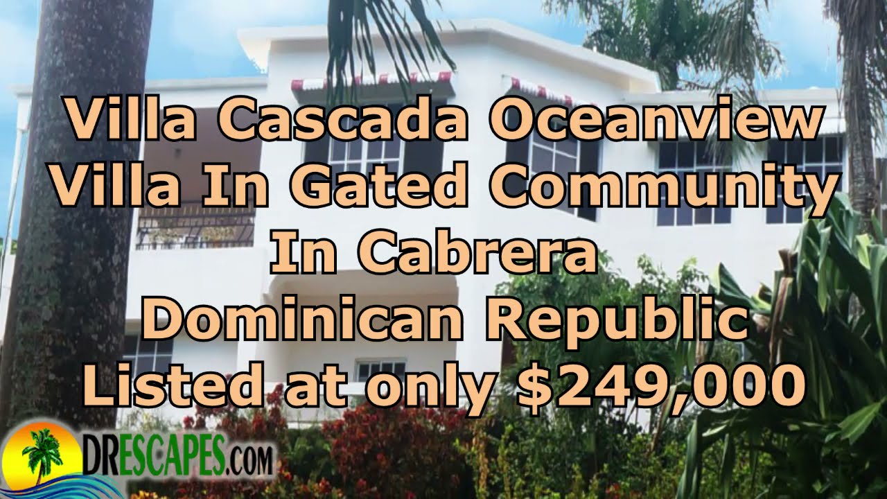 Ocean View Villa In Gated Community In Cabrera Dominican Republic Bargain Priced At Only $249,000