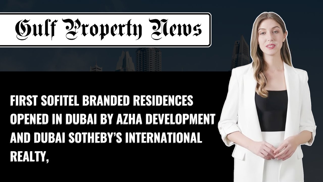the first Sofitel branded residences opened in Dubai by Azha Development & Sotheby&rsquo;s International.
