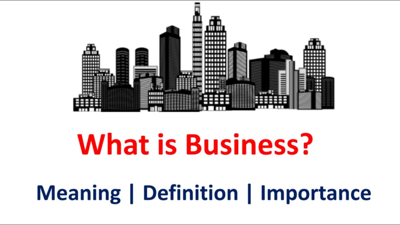 What is Business | Meaning | Definition | Importance |