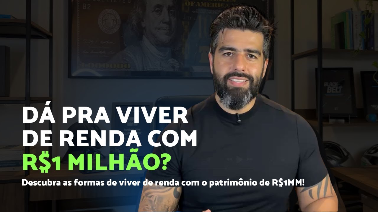 Como viver de renda com apenas 1 milhão de reais